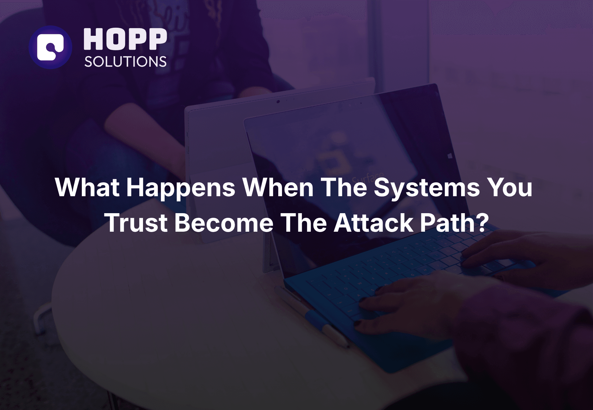 What happens when the systems you trust become the attack path?